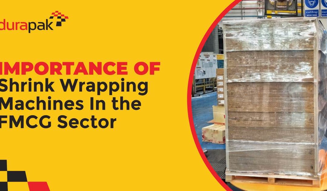 Importance Of Shrink Wrapping Machines In the FMCG Sector