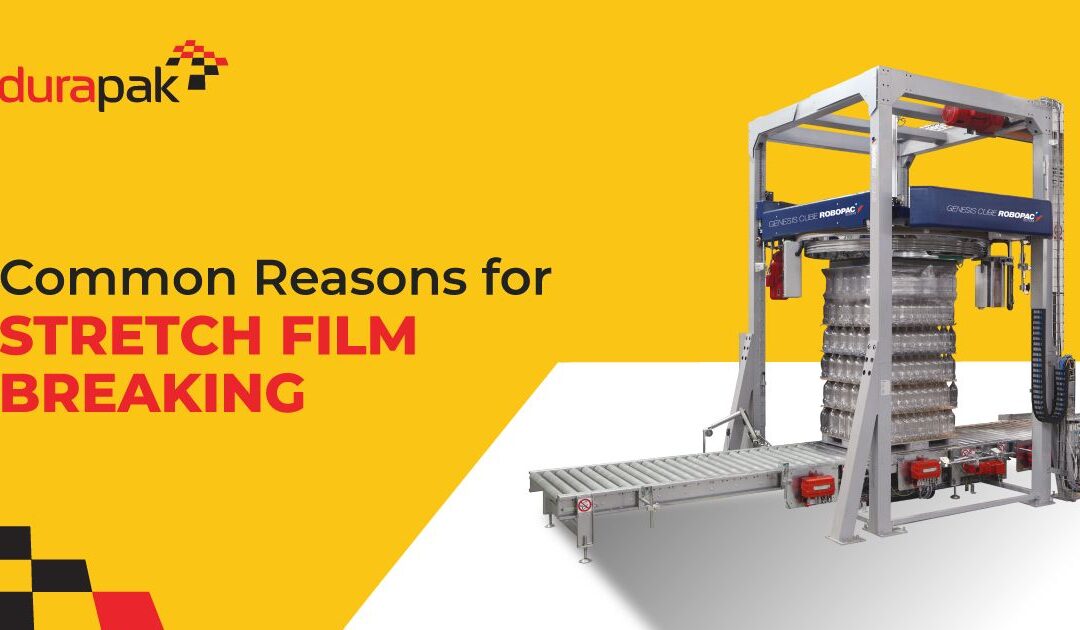 4 Common Reasons for Stretch Film Breaking