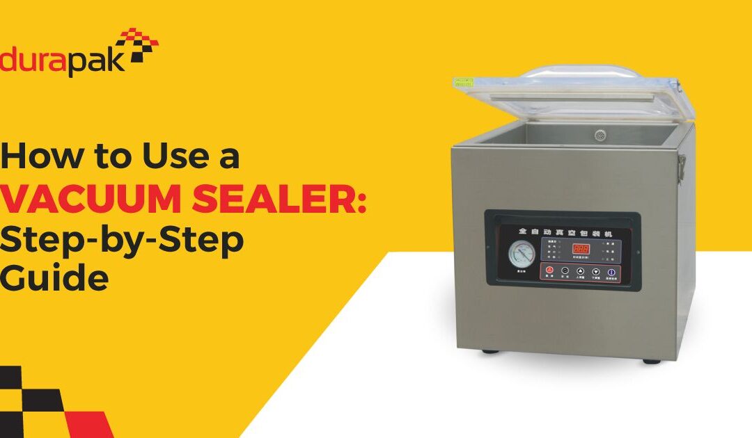 How to Use a Vacuum Sealer: Step-by-Step Guide