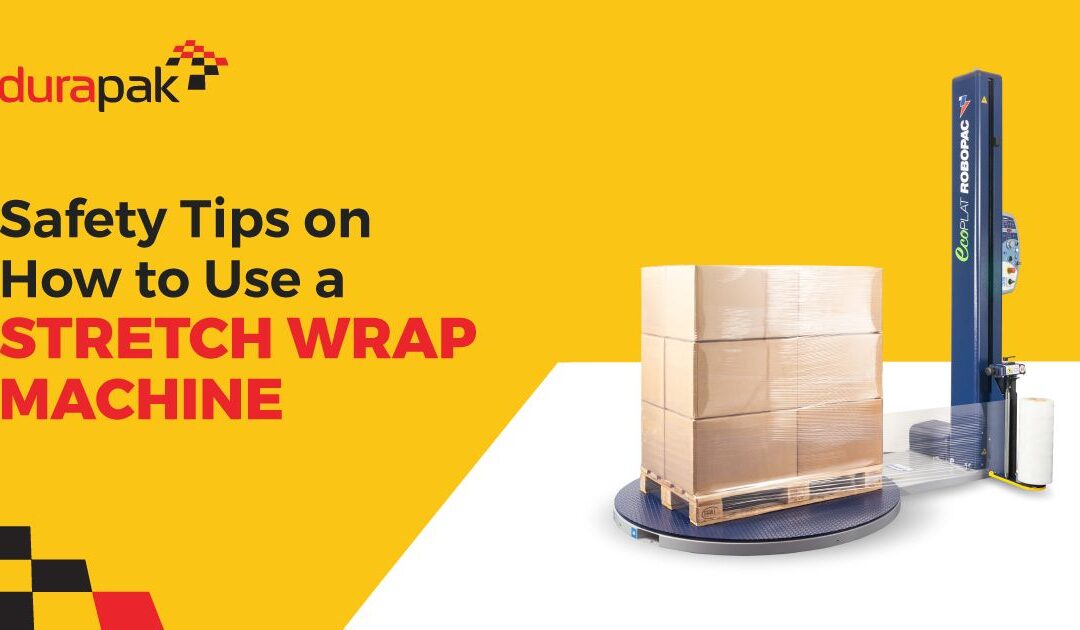 7 Safety Tips on How to Use a Stretch Wrap Machine