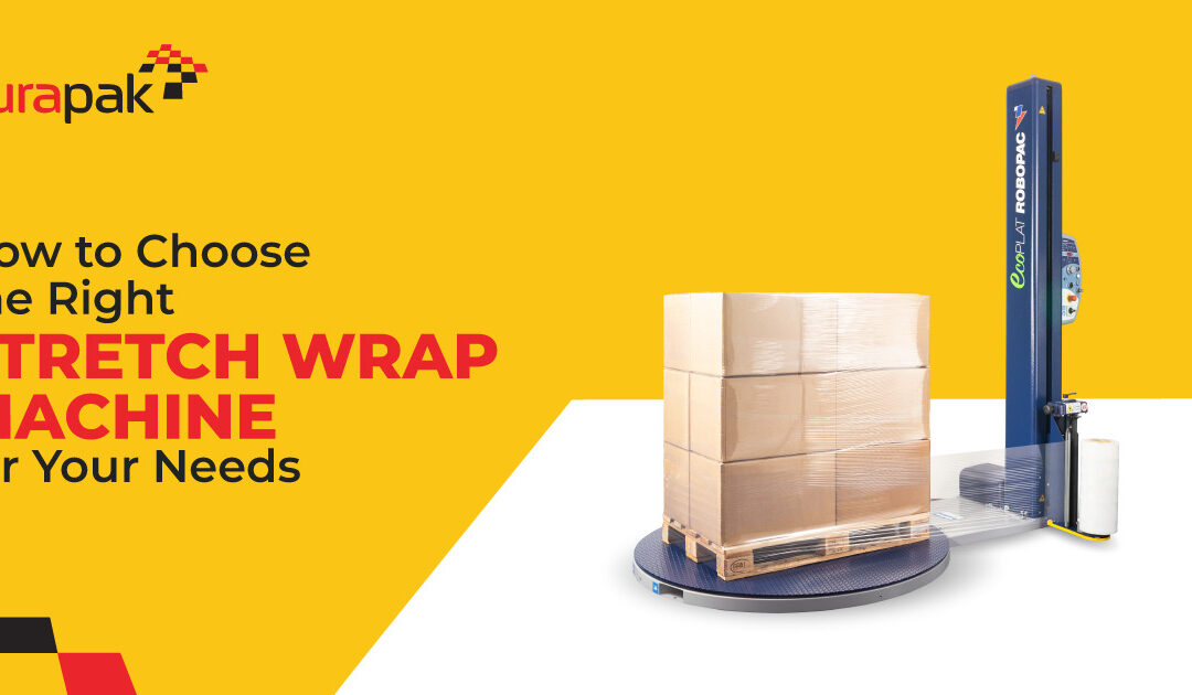 How to Choose the Right Stretch Wrap Machine for Your Needs